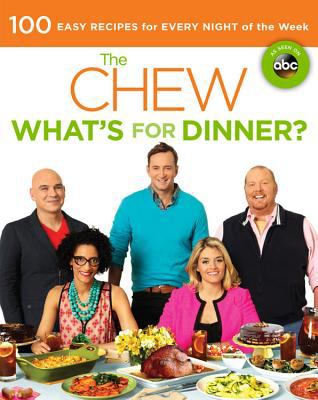 The Chew, what's for dinner? : 100 easy recipes for every night of the week