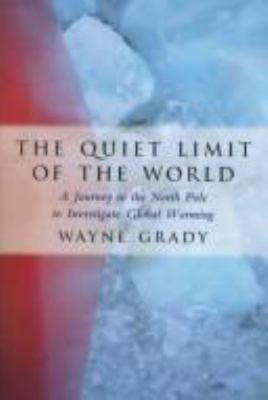 The quiet limit of the world : a journey to the North Pole to investigate global warming