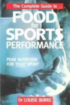 The complete guide to food for sports performance : a guide to peak nutrition for your sport