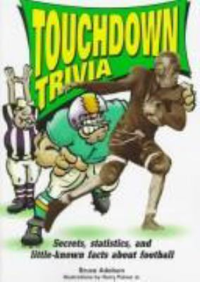 Touchdown trivia : secrets, statistics, and little-known facts about football