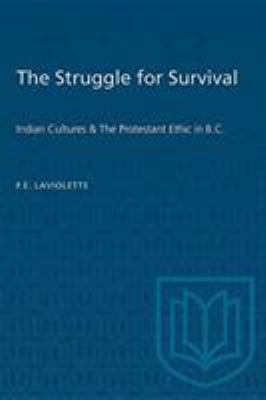 The struggle for survival : Indian cultures and the Protestant ethic in British Columbia