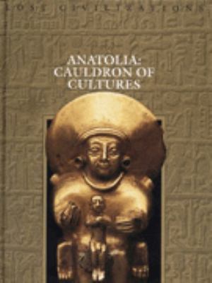 Anatolia : cauldron of cultures