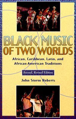 Black music of two worlds : African, Caribbean, Latin, and African-American traditions