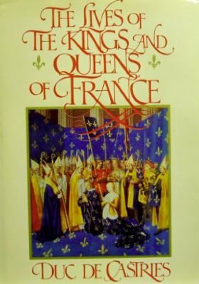 The lives of the kings and queens of France