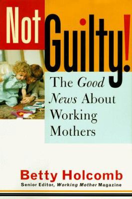 Not guilty! : the good news about working mothers