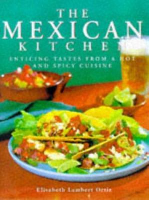 The Mexican kitchen : enticing tastes from a hot and spicy cuisine
