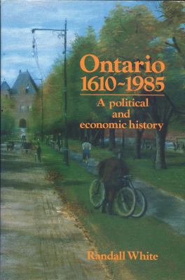 Ontario 1610-1985 : a political and economic history