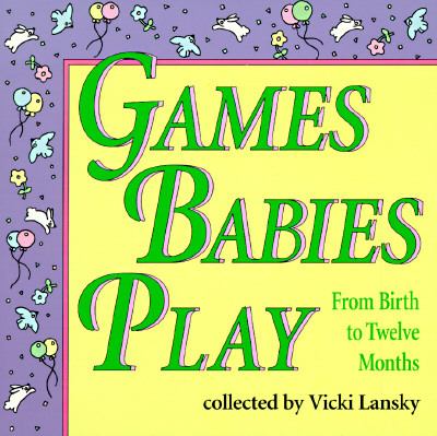 Games babies play : from birth to twelve months