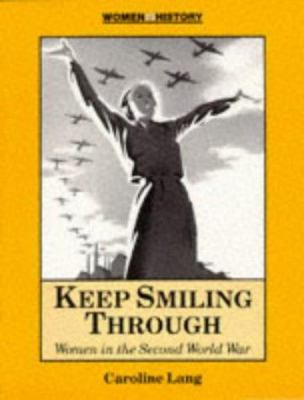 Keep smiling through : women in the Second World War