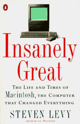 Insanely great : the life and times of Macintosh, the computer that changed everything