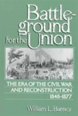 Battleground for the Union : the era of the Civil War and Reconstruction, 1848-1877