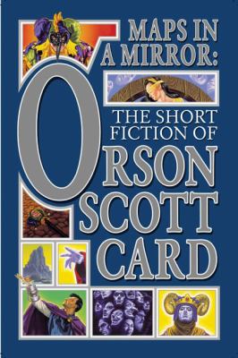 Maps in a mirror : the short fiction of Orson Scott Card