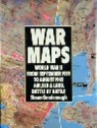 War maps : World War II, from September 1939 to August 1945, air, sea, and land, battle by battle