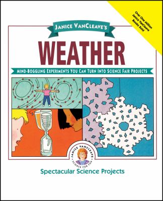 Janice VanCleave's weather : mind-boggling experiments you can turn into science fair projects