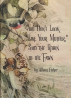 "You don't look like your mother," said the robin to the fawn