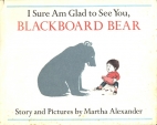 I sure am glad to see you, Blackboard Bear : story and pictures