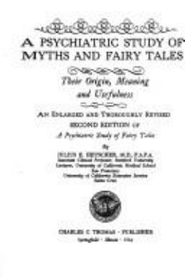 A psychiatric study of myths and fairy tales; : their origin, meaning, and usefulness