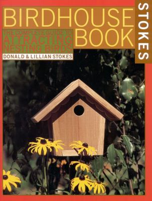 The complete birdhouse book : the easy guide to attracting nesting birds