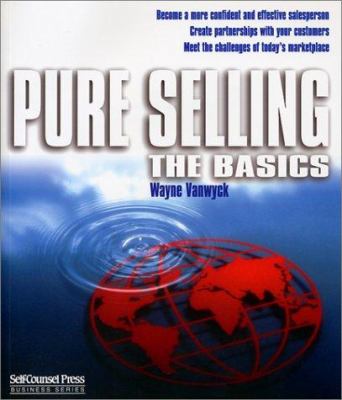 Pure selling : the basics : sound like a pro, act like a pro, sell like a pro!