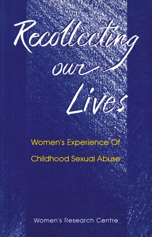 Recollecting our lives : women's experiences of childhood sexual abuse