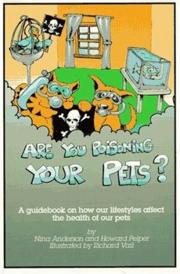 Are you poisoning your pets? : a guidebook to pet health and sanity