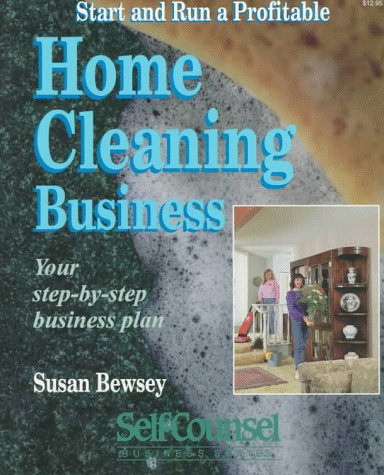 Start and run a profitable home cleaning business : your step-by-step plan