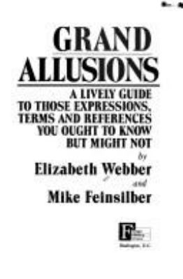 Grand allusions : a lively guide to those expressions, terms and references you ought to know but might not
