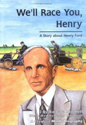 We'll race you, Henry : a story about Henry Ford