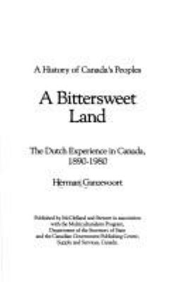 A bittersweet land : the Dutch experience in Canada, 1890-1980