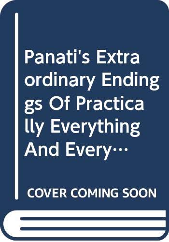 Panati's extraordinary endings of practically everything and everybody