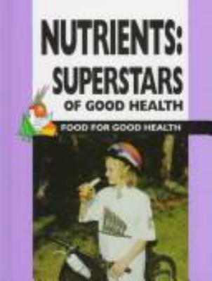 Nutrients : superstars of good health