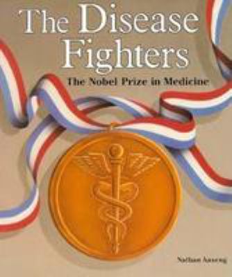 The disease fighters : the Nobel Prize in medicine