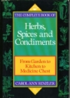 The complete book of herbs, spices, and condiments : from garden to kitchen to medicine chest