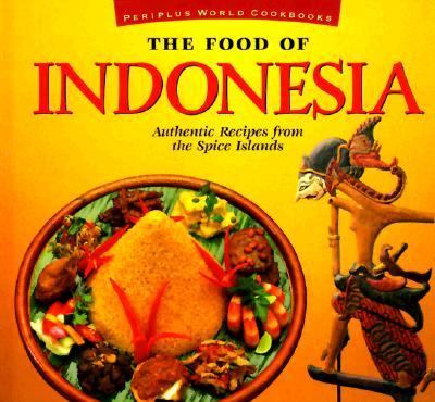 The food of Indonesia : authentic recipes from the Spice Islands