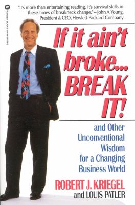 If it ain't broke-- break it! : and other unconventional wisdom for a changing business world