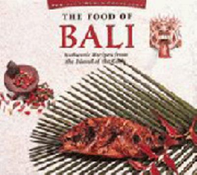 The food of Bali : authentic recipes from the Island of the Gods