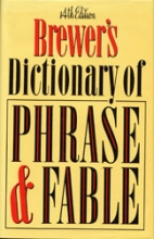 Brewer's dictionary of phrase and fable.