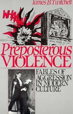 Preposterous violence : fables of aggression in modern culture
