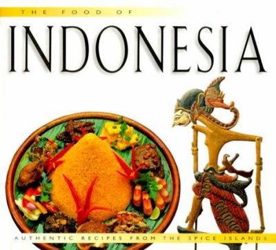 The food of Indonesia : authentic recipes from the Spice Islands