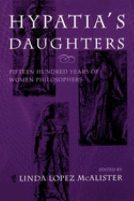 Hypatia's daughters : fifteen hundred years of women philosophers