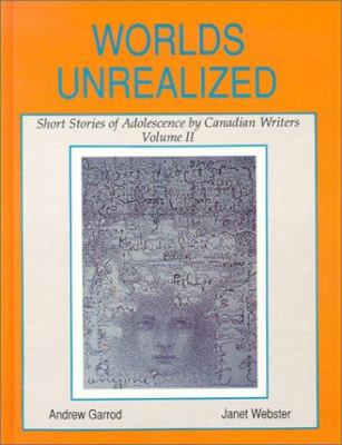 Worlds unrealized : short stories of adolescence by Canadian writers