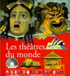 Les théâtres du monde : une histoire des comédiens, des costumes, du public et des décors
