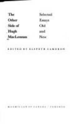 The other side of Hugh MacLennan : selected essays old and new