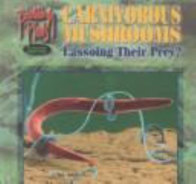 Carnivorous mushrooms : lassoing their prey?