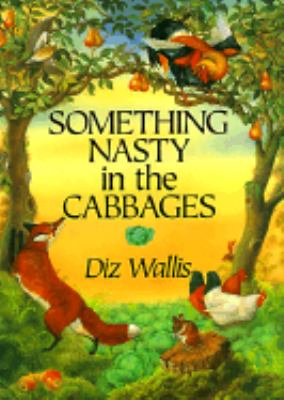 Something nasty in the cabbages : a tale from Roman de Renard, written in the 12th century by Pierre de Saint-Cloud, and retold for this edition by the artist