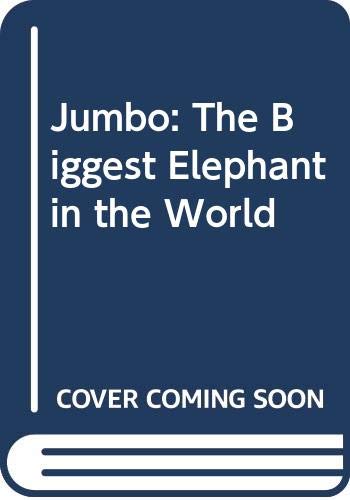 Jumbo, the biggest elephant in the whole world