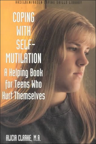 Coping with self-mutilation : a helping book for teens who hurt themselves