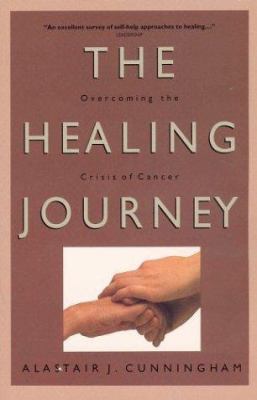 The healing journey : overcoming the crisis of cancer