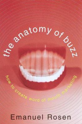 The anatomy of buzz : how to create word-of-mouth marketing