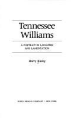 Tennessee Williams : a portrait in laughter and lamentation